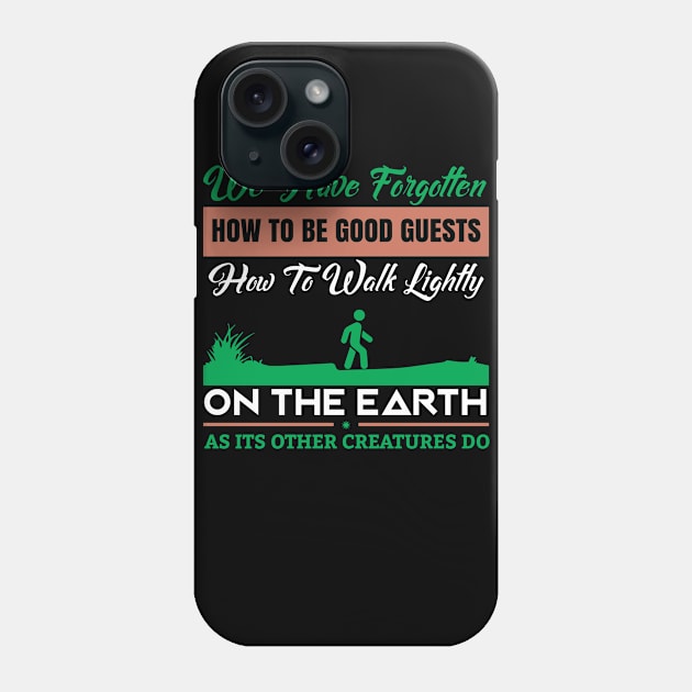 We Have Forgotten How To Be Guests - Climate Change Nature Protection Quote Phone Case by MrPink017