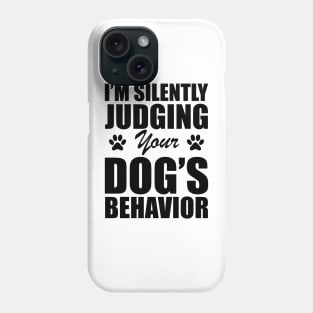 Dog - I'm silently judging your dog's behavior Phone Case