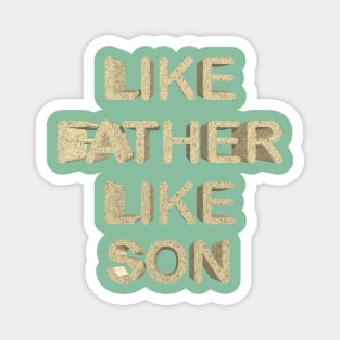 Like father like son Magnet