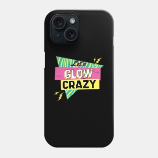 Lets glow crazy, Phone Case