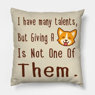 I HAVE MANY TALENTS Pillow