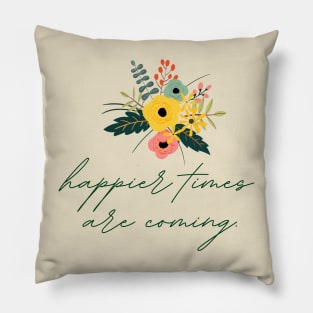 Happier Times Are Coming | Flowers Bouquet Pillow