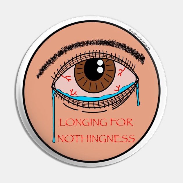 Longing for Nothingness Pin by AmonThe7th