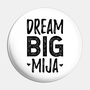 Dream Big Mija - Sueña Grande Mija Pin