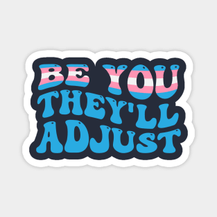 Be You They'll Adjust Trans Rights Magnet