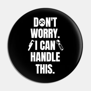 Don't worry. I can handle this. Pin