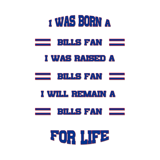 I was born a bills fan I was raised a bills fan I will remain a bills fan for life bills Mafia by kikibul