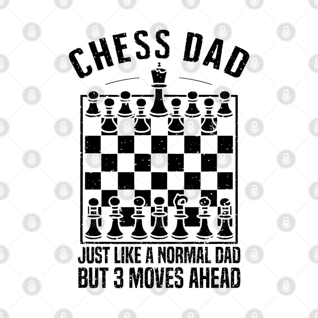 Chess dad Just like a normal dad But 3 moves ahead by mdr design