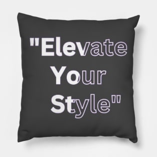 Elevate Your Style" Pillow