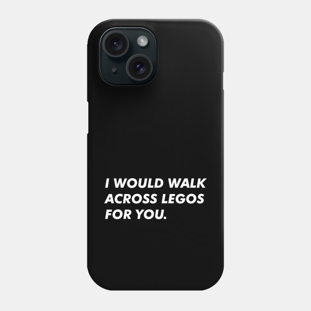 I Would Walk Across Legos For You Phone Case by abstractsmile