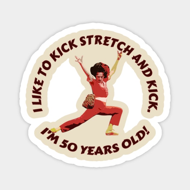 Sally Omalley - i like to kick stretch and kick Magnet by Distoproject