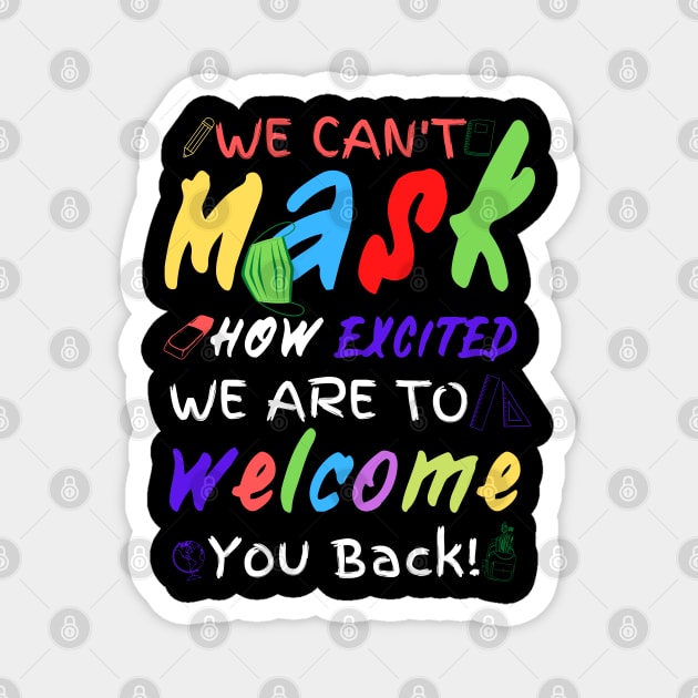 We Can’t Mask How Excited We Are To Welcome You Back To School, Teacher Back To School Gift Magnet by JustBeSatisfied