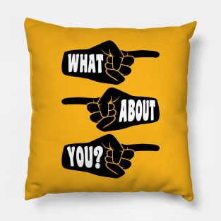 What About You pointing hands Pillow