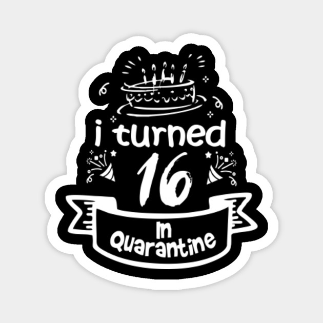 16th Birthday For Gift Idea In Quarantine 2020 16th Birthday Gift Magnet Teepublic