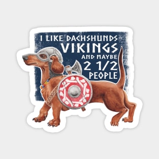 I like Vikings and Dachshunds and Maybe 2 1/2 People Magnet