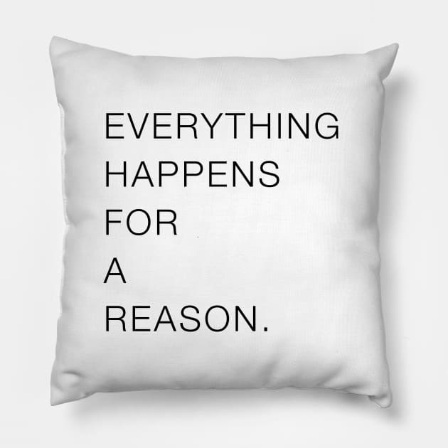 Everything Happens For A Reason Pillow by standardprints