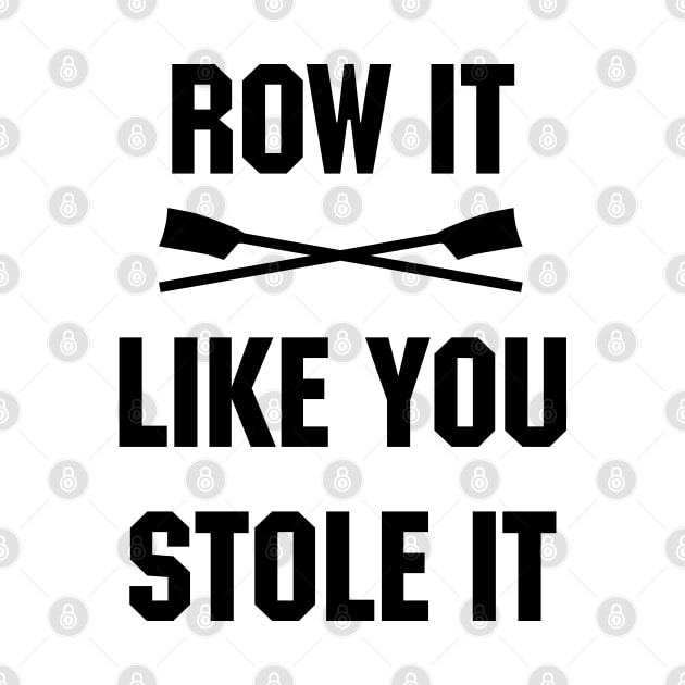 Row it like you stole it! by YourGoods