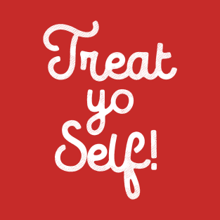 Treat Yo Self T-Shirt T-Shirt