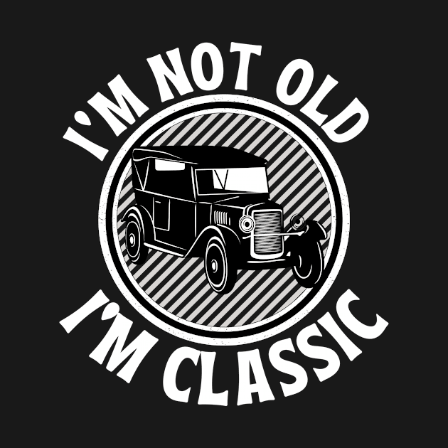 i'm not old i'm classic car by FalconPod