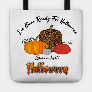 I've Been Ready For Halloween Since Last Halloween Tote