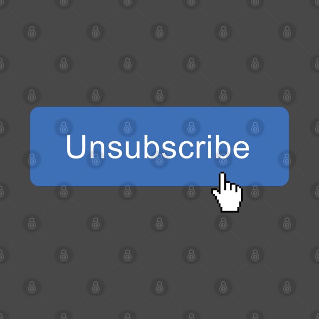 Unsubscribe by DemShirtsTho