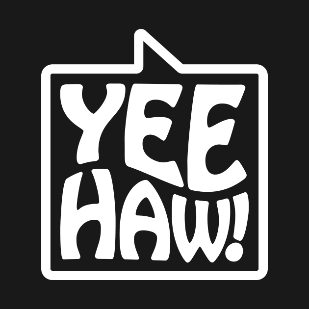 Yee-Haw! - Talking Shirt (White on Black) by jepegdesign