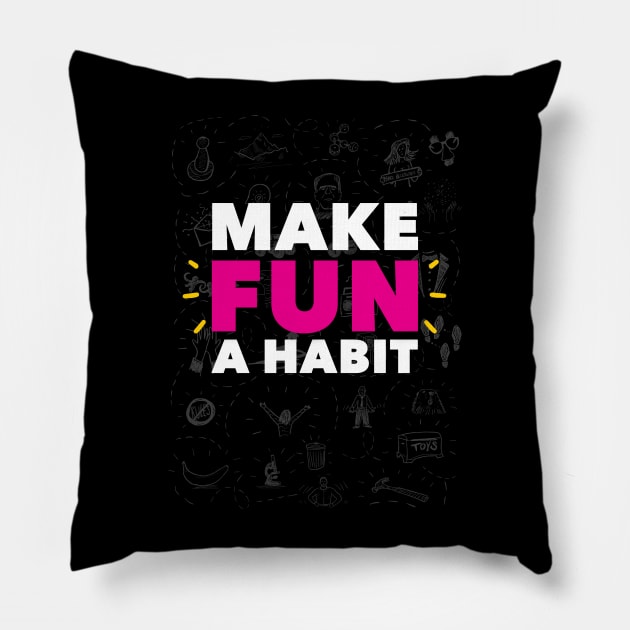 Make Fun A Habit Pillow by MikeBrennanAD