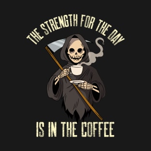 The Strength For The Day Is In The Coffee T-Shirt