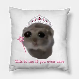 Sad hamster This is me if you even care Pillow