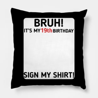 Bruh It's My 19th Birthday Sign My Shirt 19 Years Old Party Pillow