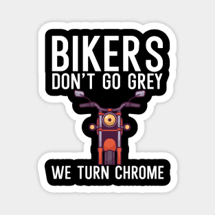 Bikers dont go grey we turn chrome Magnet