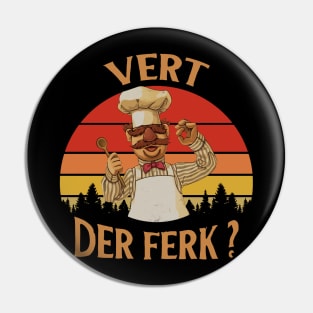 Vert Der Ferk - The Swedish Chef Pin