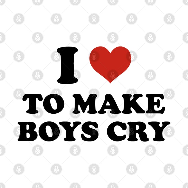 i love to make boys cry by Futiletees