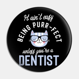 Dentist Cat Lover Gifts - It ain't easy being Purr Fect Pin