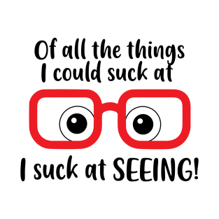 I suck at seeing, Shortsighted or Myopia Glasses T-Shirt