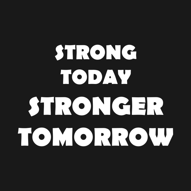 Strong Today Stronger Tomorrow by NordicBadger