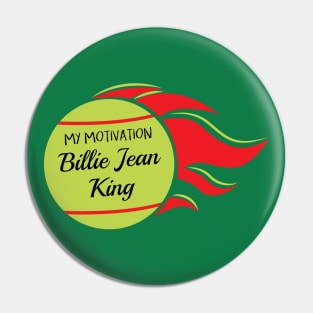 My Motivation - Billie Jean King Pin