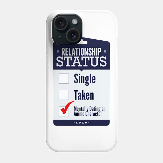 Relationship Status Dating An Anime Character Phone Case by teevisionshop