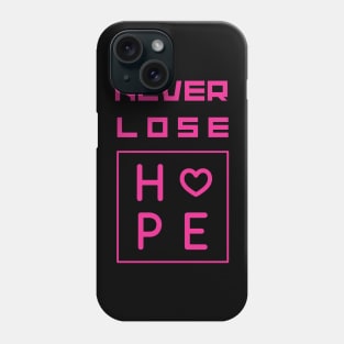 Never lose hope Pink motivational Saying Phone Case