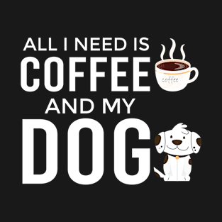 i need Is Coffee and my dog ,Funny Dog Mother , Dog Moms Gift, Coffee Lover Gift, Funny Shirts For Mom, Coffee Classic T-Shirt