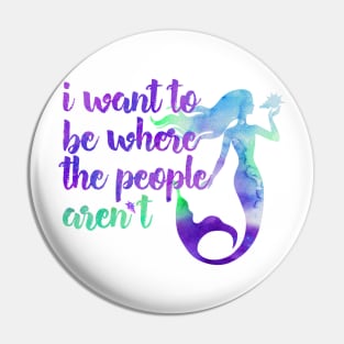 I Want to Be Where the People... Aren't Mermaid Pin