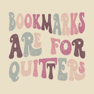 Bookmarks Are For Quitters T-Shirt