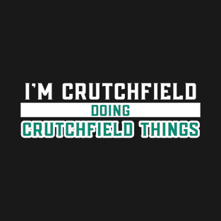 I'm Crutchfield Doing Crutchfield Things T-Shirt