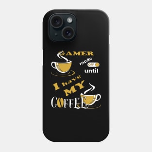 Gamer Mode Off Until I Have My Coffee Phone Case