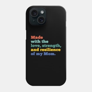 made with the love, strength, and resilience of my mom Phone Case