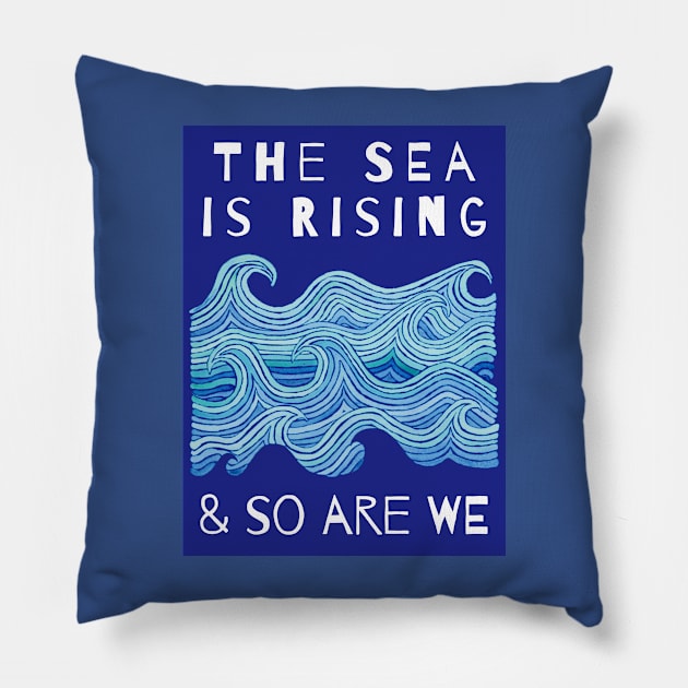 THE SEA IS RISING & SO ARE WE – Climate Change Message - Fight Global Warming Pillow by VegShop