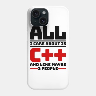 All I care about is с++ and like maybe 3 people Phone Case