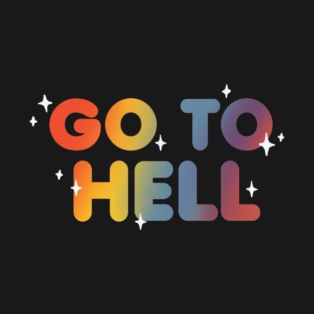 Go to hell - Sarcastic and Funny Quote - Rainbow Lettering by BlancaVidal