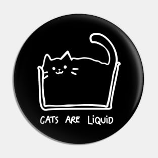 Cats are liquid Pin