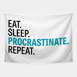 Eat. Sleep. Procrastinate. Repeat. Tapestry